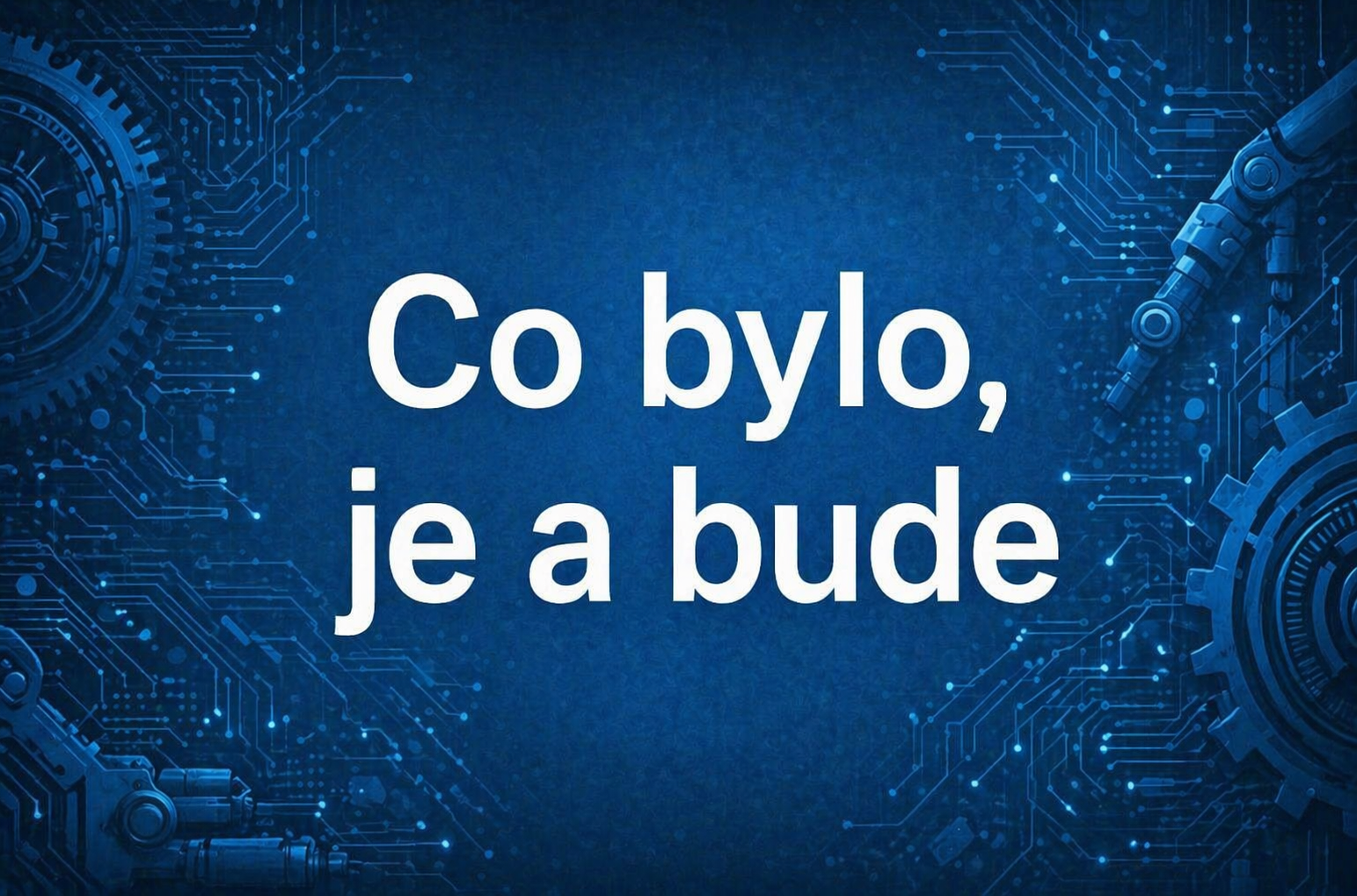 Co bylo, je a bude?